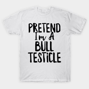 Pretend I'm a Bull Testicle Costume Halloween Couples design T-Shirt